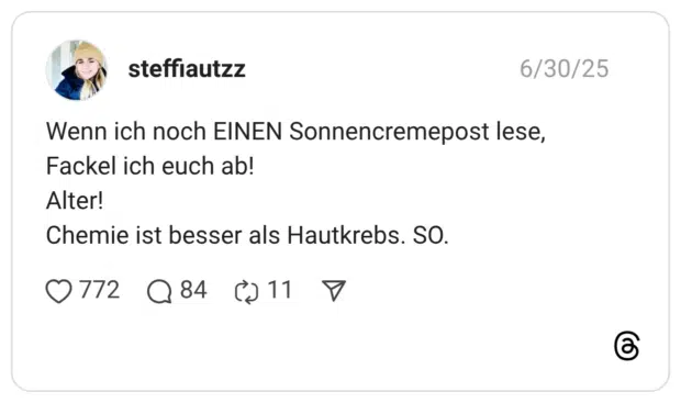 Wenn ich noch EINEN Sonnencremepost lese, Fackel ich euch ab! Alter! Chemie ist besser als Hautkrebs. SO.