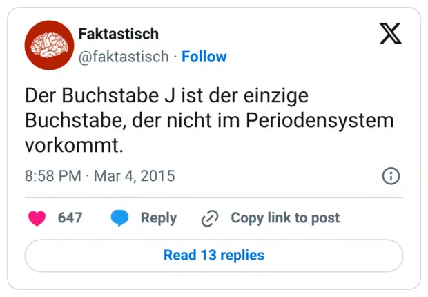 Der Buchstabe J ist der einzige Buchstabe, der nicht im Periodensystem vorkommt.