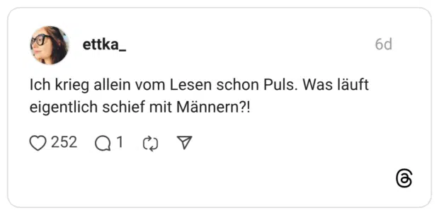 Ich krieg allein vom Lesen schon Puls. Was läuft eigentlich schief mit Männern?!