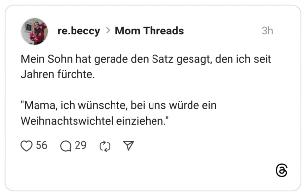 Mein Sohn hat gerade den Satz gesagt, den ich seit Jahren fürchte. "Mama, ich wünschte, bei uns würde ein Weihnachtswichtel einziehen.'