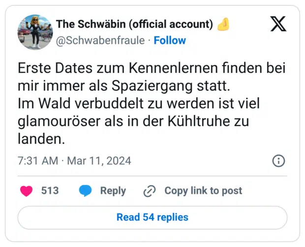 Erste Dates zum Kennenlernen finden bei mir immer als Spaziergang statt. Im Wald verbuddelt zu werden ist viel glamouröser als in der Kühltruhe zu landen.