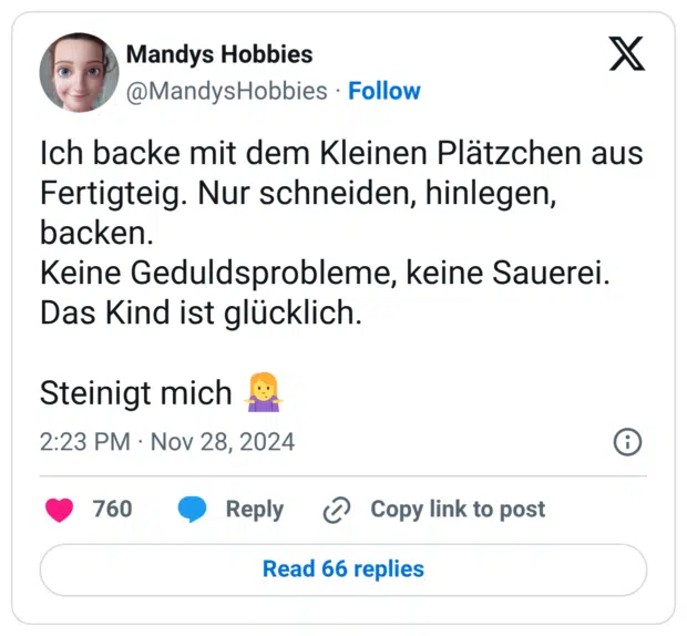 Ich backe mit dem Kleinen Plätzchen aus Fertigteig. Nur schneiden, hinlegen, backen. Keine Geduldsprobleme, keine Sauerei. Das Kind ist glücklich. Steinigt mich 🤷‍♀️
