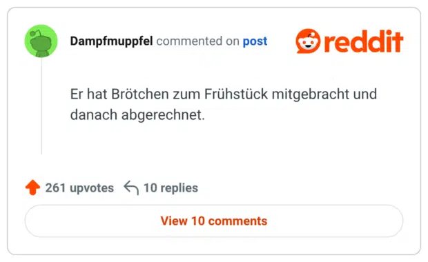 Er hat Brötchen zum Frühstück mitgebracht und danach abgerechnet.