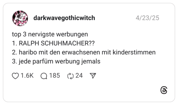 top 3 nervigste werbungen 1. RALPH SCHUHMACHER?? 2. haribo mit den erwachsenen mit kinderstimmen 3. jede parfüm werbung jemals