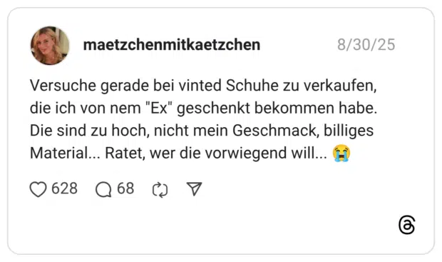 Versuche gerade bei vinted Schuhe zu verkaufen, die ich von nem "Ex" geschenkt bekommen habe. Die sind zu hoch, nicht mein Geschmack, billiges Material... Ratet, wer die vorwiegend will... 😭