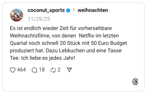 Es ist endlich wieder Zeit für vorhersehbare Weihnachtsfilme, von denen Netflix im letzten Quartal noch schnell 20 Stück mit 50 Euro Budget produziert hat. Dazu Lebkuchen und eine Tasse Tee. Ich liebe es jedes Jahr!