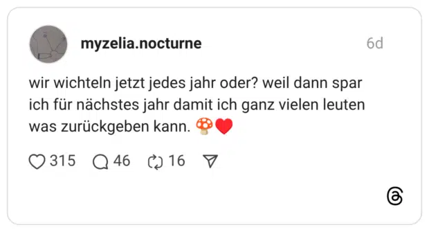 wir wichteln jetzt jedes jahr oder? weil dann spar ich für nächstes jahr damit ich ganz vielen leuten was zurückgeben kann.