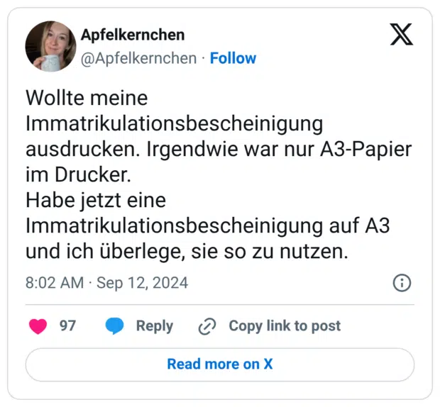 Wollte meine Immatrikulationsbescheinigung ausdrucken. Irgendwie war nur A3-Papier im Drucker. Habe jetzt eine Immatrikulationsbescheinigung auf A3 und ich überlege, sie so zu nutzen.