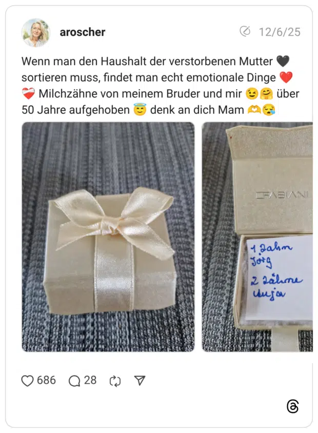 Wenn man den Haushalt der verstorbenen Mutter sortieren muss, findet man echt emotionale Dinge Milchzähne von meinem Bruder und mir 50 Jahre aufgehoben