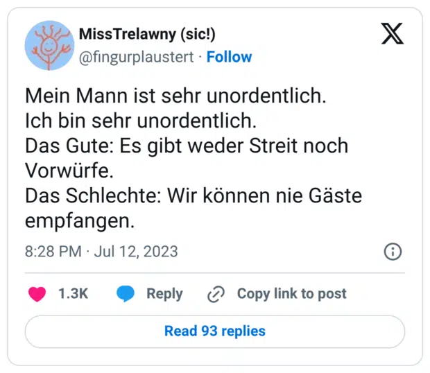 Mein Mann ist sehr unordentlich. Ich bin sehr unordentlich. Das Gute: Es gibt weder Streit noch Vorwürfe. Das Schlechte: Wir können nie Gäste empfangen.