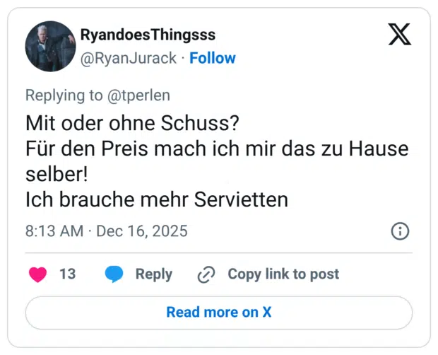 Mit oder ohne Schuss? Für den Preis mach ich mir das zu Hause selber! Ich brauche mehr Servietten