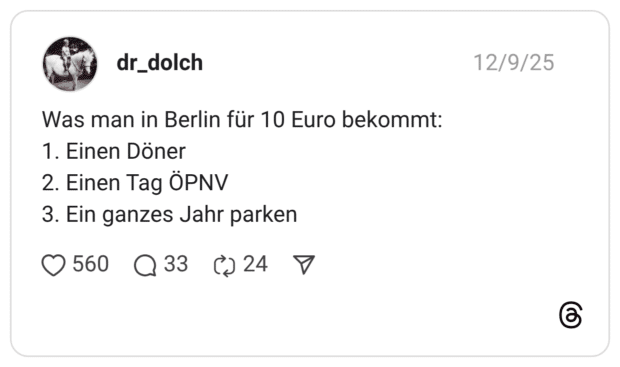 Was man in Berlin für 10 Euro bekommt: 1. Einen Döner 2. Einen Tag ÖPNV 3. Ein ganzes Jahr parken