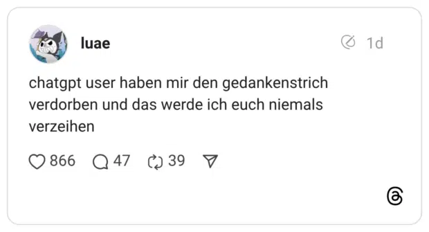 chatgpt user haben mir den gedankenstrich verdorben und das werde ich euch niemals verzeihen