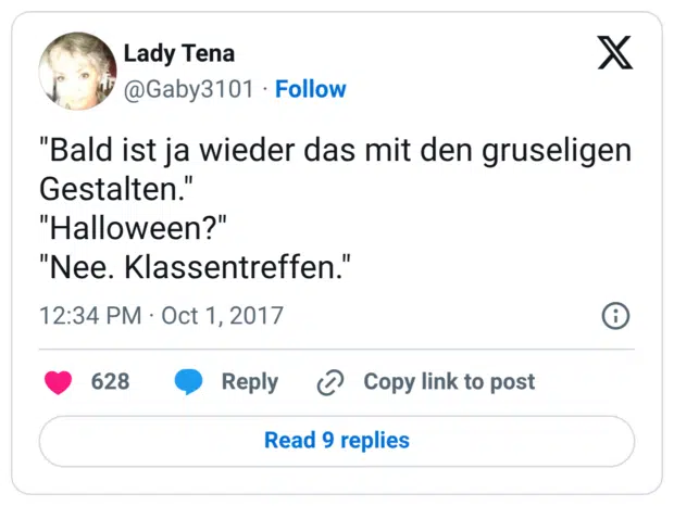 "Bald ist ja wieder das mit den gruseligen Gestalten." "Halloween?" "Nee. Klassentreffen."