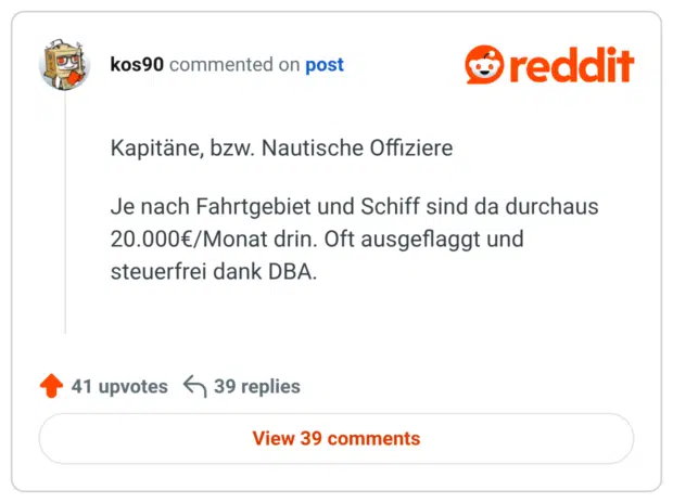 Nautische Offiziere Je nach Fahrtgebiet und Schiff sind da durchaus 20.000€/Monat drin. Oft ausgeflaggt und steuerfrei dank DBA.