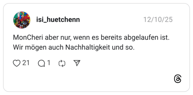 MonCheri aber nur, wenn es bereits abgelaufen ist. Wir mögen auch Nachhaltigkeit und so.