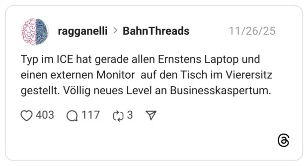 Typ im ICE hat gerade allen Ernstens Laptop und einen externen Monitor auf den Tisch im Vierersitz gestellt. Völlig neues Level an Businesskaspertum