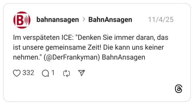 Im verspäteten ICE: "Denken Sie immer daran, das ist unsere gemeinsame Zeit! Die kann uns keiner nehmen.