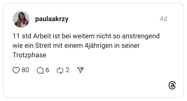 11 std Arbeit ist bei weitem nicht so anstrengend wie ein Streit mit einem 4jährigen in seiner Trotzphase
