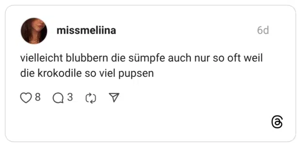 missmeliina vielleicht blubbern die sümpfe auch nur so oft weil die krokodile so viel pupsen 3