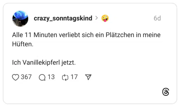 Alle 11 Minuten verliebt sich ein Plätzchen in meine Hüften. Ich Vanillekipferl jetzt.