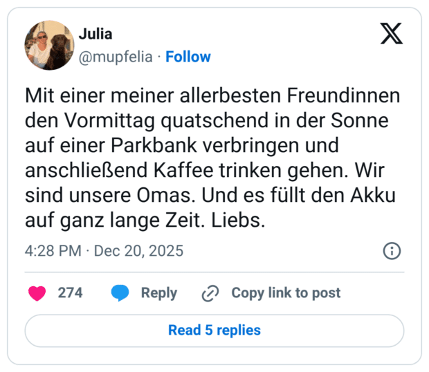 Mit einer meiner allerbesten Freundinnen den Vormittag quatschend in der Sonne auf einer Parkbank verbringen und anschließend Kaffee trinken gehen. Wir sind unsere Omas. Und es füllt den Akku auf ganz lange Zeit. Liebs.