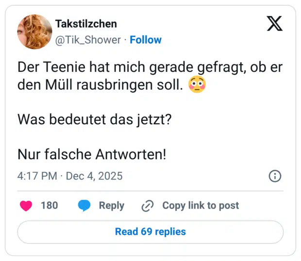 Der Teenie hat mich gerade gefragt, ob er den Müll rausbringen soll. 😳 Was bedeutet das jetzt? Nur falsche Antworten!