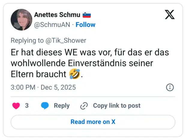 Er hat dieses WE was vor, für das er das wohlwollende Einverständnis seiner Eltern braucht 🤣.