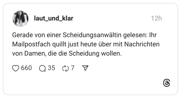 Gerade von einer Scheidungsanwältin gelesen: Ihr Mailpostfach quillt just heute über mit Nachrichten von Damen, die die Scheidung wollen.