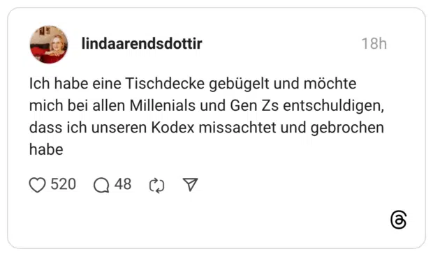 Ich habe eine Tischdecke gebügelt und möchte mich bei allen Millenials und Gen Zs entschuldigen, dass ich unseren Kodex missachtet und gebrochen habe