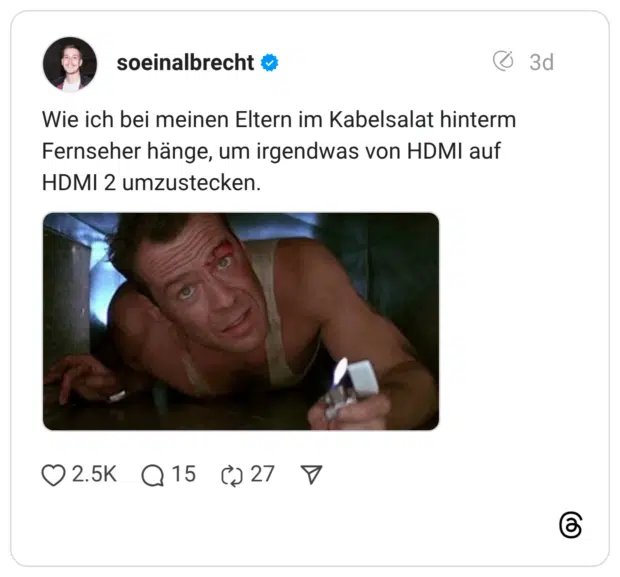 Wie ich bei meinen Eltern im Kabelsalat hinterm Fernseher hänge, um irgendwas von HDMI auf HDMI 2 umzustecken.