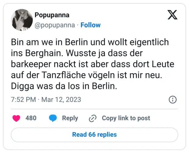 Bin am we in Berlin und wollt eigentlich ins Berghain. Wusste ja dass der barkeeper nackt ist aber dass dort Leute auf der Tanzfläche vögeln ist mir neu. Digga was da los in Berlin.