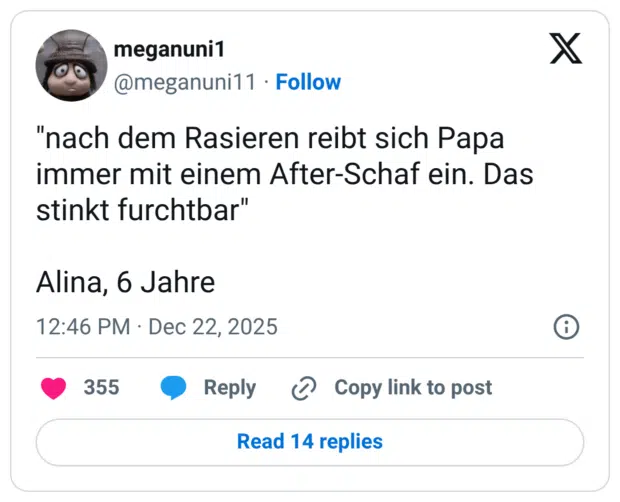 "nach dem Rasieren reibt sich Papa immer mit einem After-Schaf ein. Das stinkt furchtbar" Alina, 6 Jahre