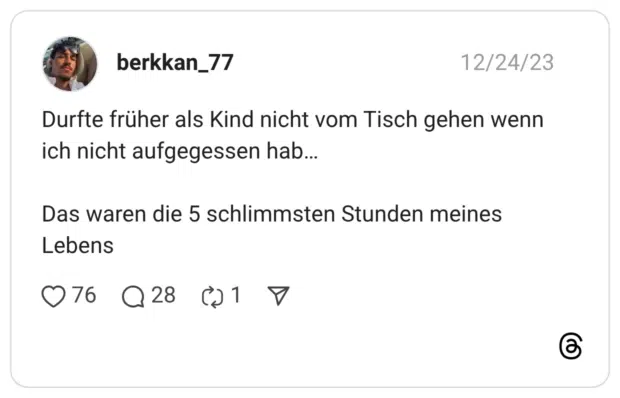 Durfte früher als Kind nicht vom Tisch gehen wenn ich nicht aufgegessen hab… Das waren die 5 schlimmsten Stunden meines Lebens
