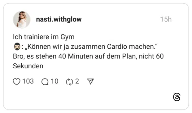 Ich trainiere im Gym 🧔🏻‍♂️: „Können wir ja zusammen Cardio machen.“ Bro, es stehen 40 Minuten auf dem Plan, nicht 60 Sekunden