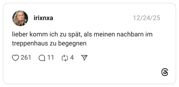 lieber komm ich zu spät, als meinen nachbarn im treppenhaus zu begegnen