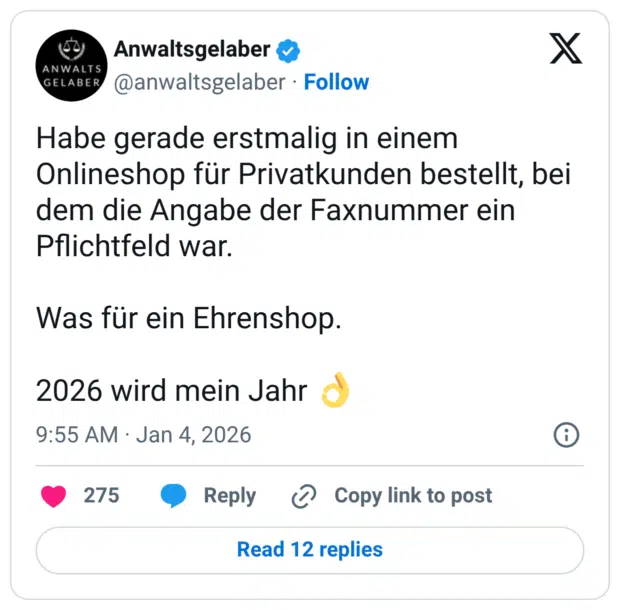 Habe gerade erstmalig in einem Onlineshop für Privatkunden bestellt, bei dem die Angabe der Faxnummer ein Pflichtfeld war. Was für ein Ehrenshop. 2026 wird mein Jahr 👌