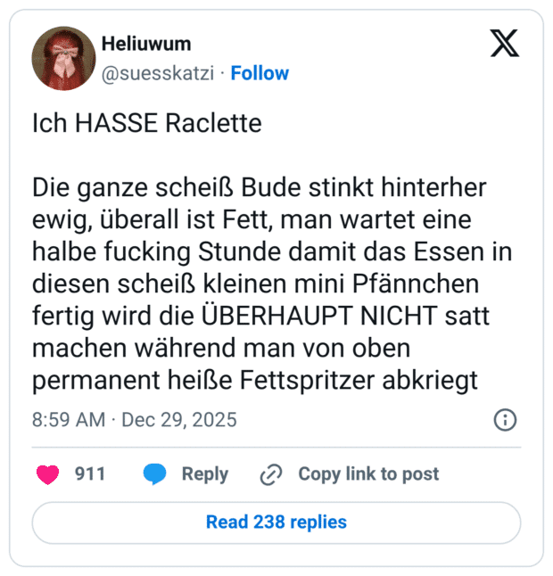 Ich HASSE Raclette Die ganze scheiß Bude stinkt hinterher ewig, überall ist Fett, man wartet eine halbe fucking Stunde damit das Essen in diesen scheiß kleinen mini Pfännchen fertig wird die ÜBERHAUPT NICHT satt machen während man von oben permanent heiße Fettspritzer abkriegt