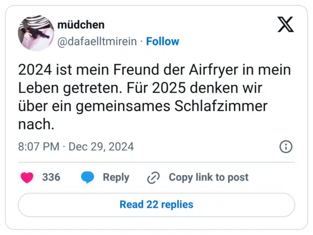 2024 ist mein Freund der Airfryer in mein Leben getreten. Für 2025 denken wir über ein gemeinsames Schlafzimmer nach.