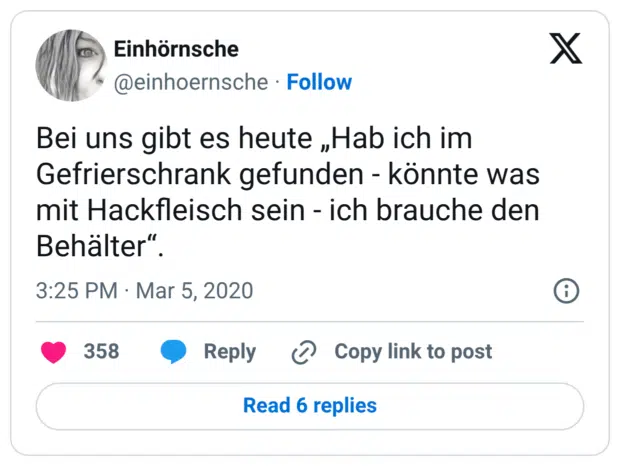 Bei uns gibt es heute „Hab ich im Gefrierschrank gefunden - könnte was mit Hackfleisch sein - ich brauche den Behälter“.