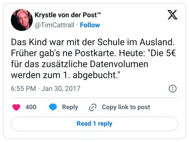 Das Kind war mit der Schule im Ausland. Früher gab's ne Postkarte. Heute: "Die 5€ für das zusätzliche Datenvolumen werden zum 1. abgebucht."