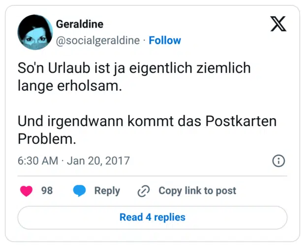 So'n Urlaub ist ja eigentlich ziemlich lange erholsam. Und irgendwann kommt das Postkarten Problem.