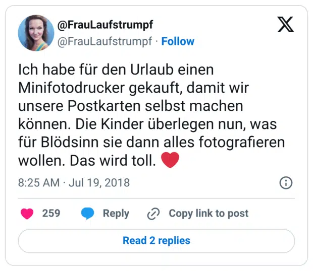 Ich habe für den Urlaub einen Minifotodrucker gekauft, damit wir unsere Postkarten selbst machen können. Die Kinder überlegen nun, was für Blödsinn sie dann alles fotografieren wollen. Das wird toll. ❤️