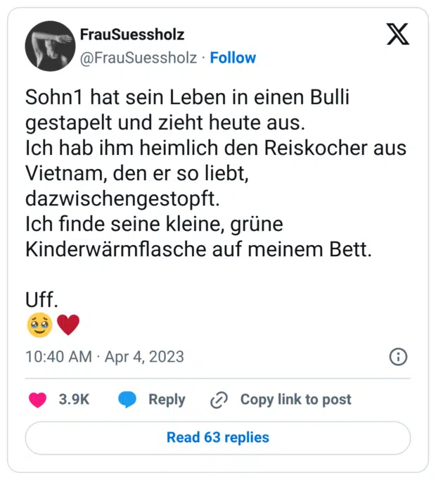 Sohn1 hat sein Leben in einen Bulli gestapelt und zieht heute aus. Ich hab ihm heimlich den Reiskocher aus Vietnam, den er so liebt, dazwischengestopft. Ich finde seine kleine, grüne Kinderwärmflasche auf meinem Bett. Uff. 🥹♥️