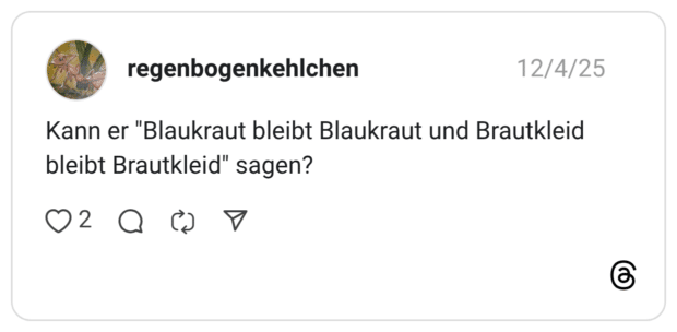 Kann er "Blaukraut bleibt Blaukraut und Brautkleid bleibt Brautkleid" sagen?