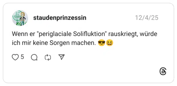 Wenn er "periglaciale Solifluktion" rauskriegt, würde ich mir keine Sorgen machen.