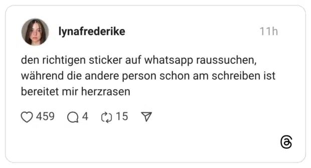 den richtigen sticker auf whatsapp raussuchen, während die andere person schon am schreiben ist bereitet mir herzrasen