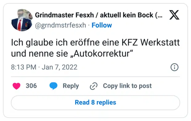 Ich glaube ich eröffne eine KFZ Werkstatt und nenne sie „Autokorrektur“