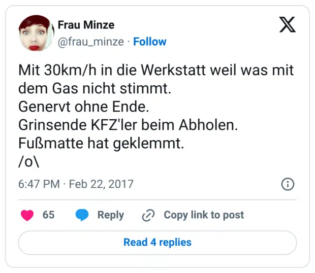 Mit 30km/h in die Werkstatt weil was mit dem Gas nicht stimmt. Genervt ohne Ende. Grinsende KFZ'ler beim Abholen. Fußmatte hat geklemmt. /o\