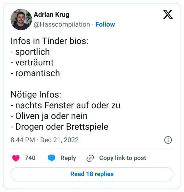 Infos in Tinder bios: - sportlich - verträumt - romantisch Nötige Infos: - nachts Fenster auf oder zu - Oliven ja oder nein - Drogen oder Brettspiele